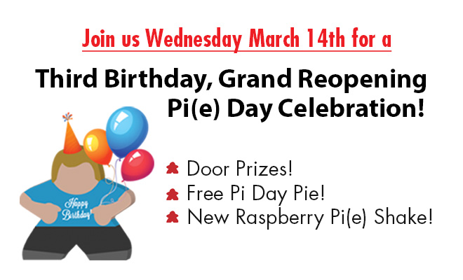 A 3rd Birthday, Grand Reopening, Pi(e) Day Celebration!