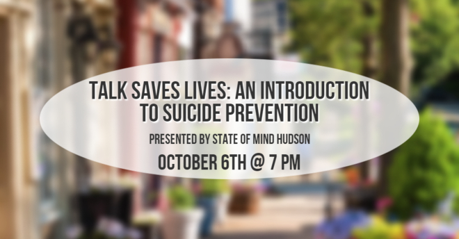 State of Mind Hudson, Talk Saves Lives – October 6th
