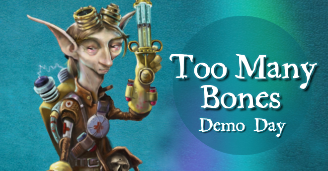 Too Many Bones Demo Day – Sept 24th!